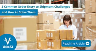 3 Common Order Entry to Shipment Challenges - And How to Solve Them