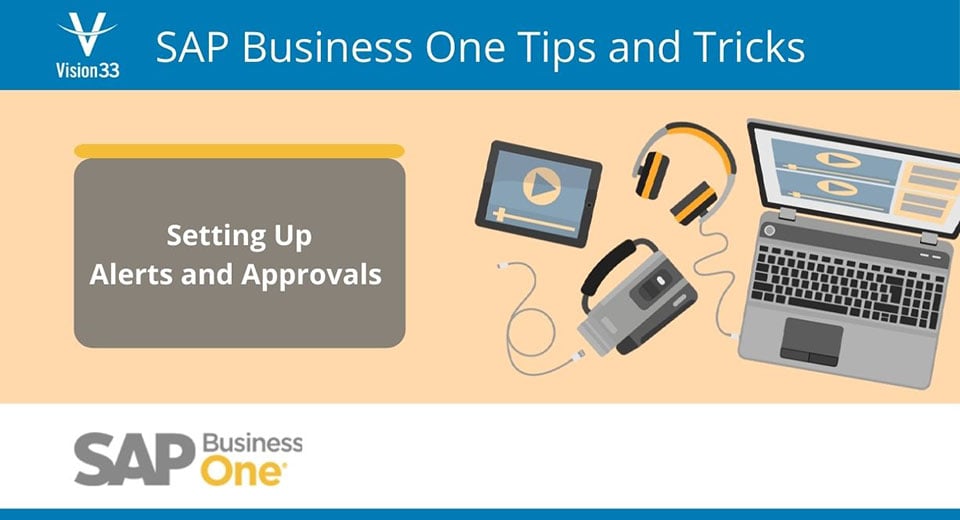 SAP Business One Tips and Tricks: Setting Up Alerts and Approvals
