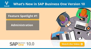 What’s New in SAP Business One Version 10? Here’s Your First Look at Administration.