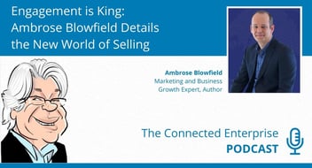 Engagement Is King: Ambrose Blowfield Details the New World of Selling